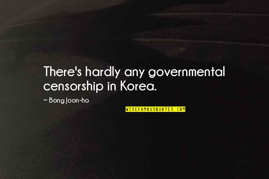 Ho'okahi Quotes By Bong Joon-ho: There's hardly any governmental censorship in Korea.