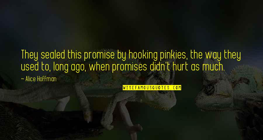 Hooking Up With An Ex Quotes By Alice Hoffman: They sealed this promise by hooking pinkies, the