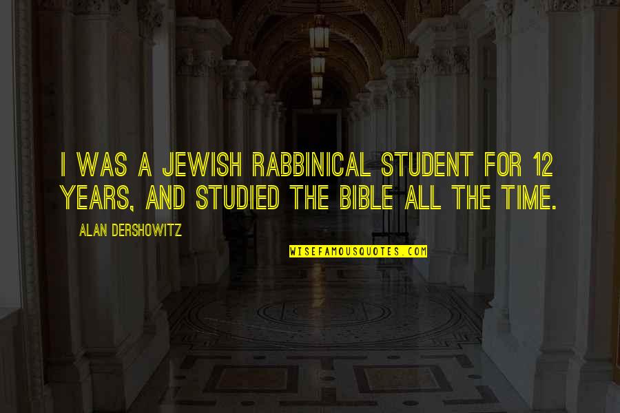 Hoolitv Quotes By Alan Dershowitz: I was a Jewish rabbinical student for 12