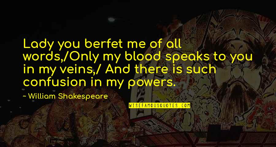 Hooshang Hemami Quotes By William Shakespeare: Lady you berfet me of all words,/Only my