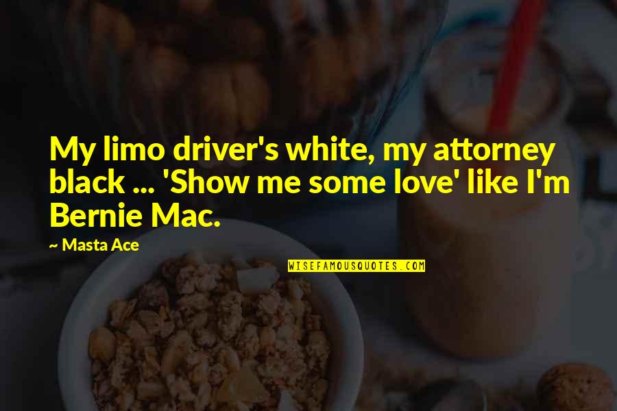 Hop E Quotes By Masta Ace: My limo driver's white, my attorney black ...