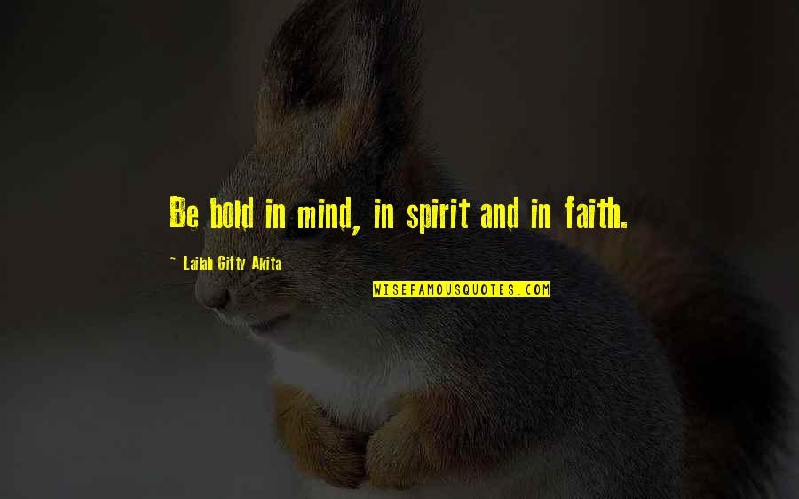 Hope And Faith In Life Quotes By Lailah Gifty Akita: Be bold in mind, in spirit and in