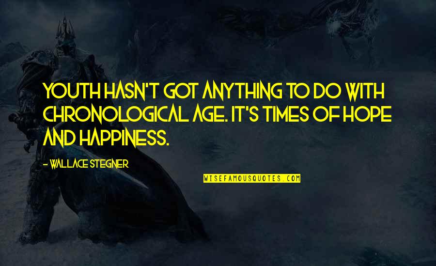 Hope And Happiness Quotes By Wallace Stegner: Youth hasn't got anything to do with chronological