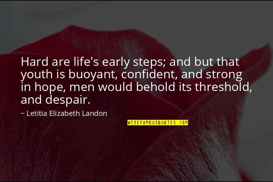 Hope And Landon Quotes By Letitia Elizabeth Landon: Hard are life's early steps; and but that