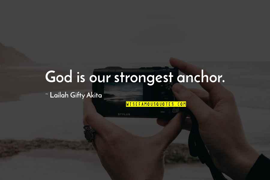 Hope As An Anchor Quotes By Lailah Gifty Akita: God is our strongest anchor.