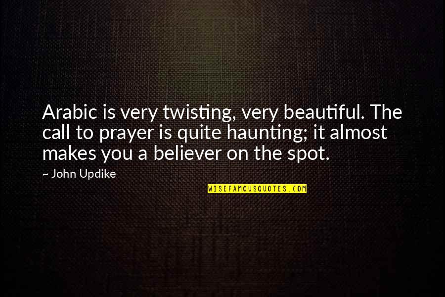 Hope Being Dangerous Quotes By John Updike: Arabic is very twisting, very beautiful. The call