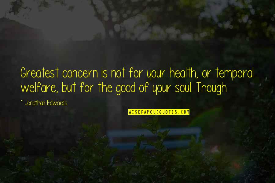 Hope Everything Will Be Ok Quotes By Jonathan Edwards: Greatest concern is not for your health, or