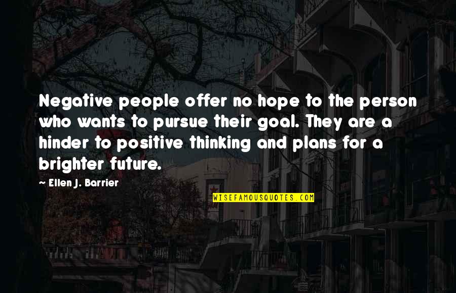 Hope For A Brighter Future Quotes By Ellen J. Barrier: Negative people offer no hope to the person