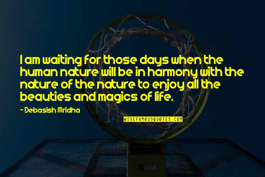 Hope For All Quotes By Debasish Mridha: I am waiting for those days when the