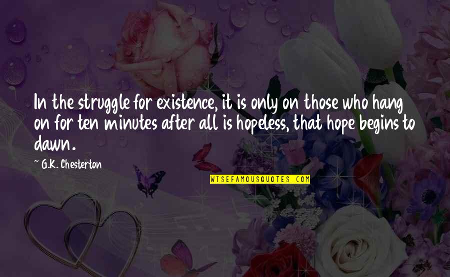 Hope For All Quotes By G.K. Chesterton: In the struggle for existence, it is only