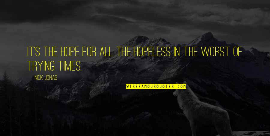 Hope For All Quotes By Nick Jonas: It's the hope for all the hopeless in