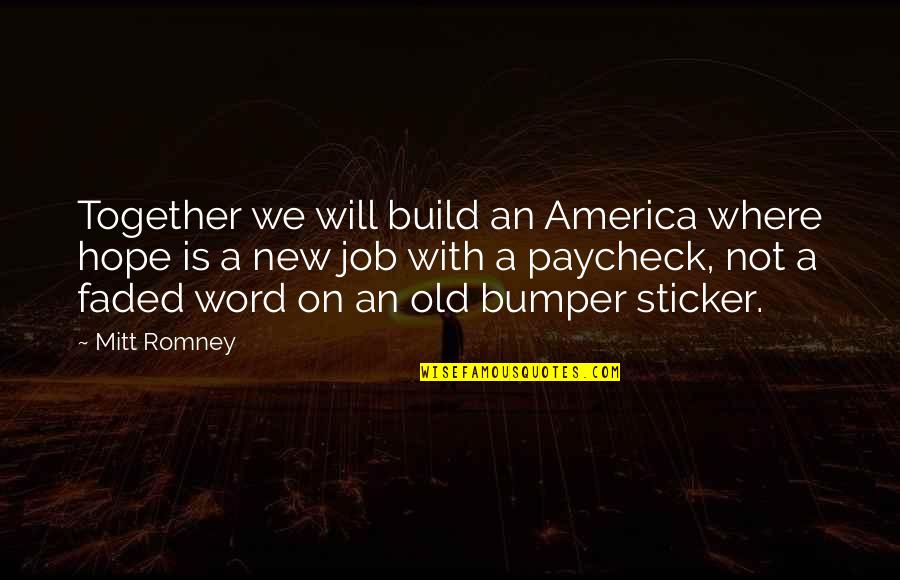 Hope For America Quotes By Mitt Romney: Together we will build an America where hope