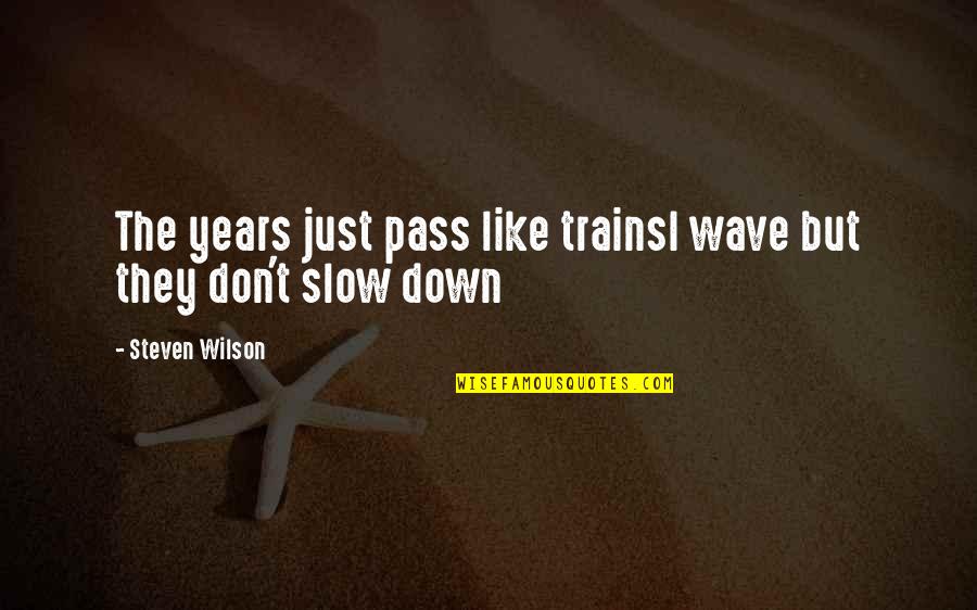 Hope For Eating Disorder Quotes By Steven Wilson: The years just pass like trainsI wave but