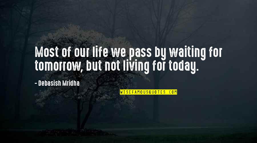 Hope For Tomorrow Quotes By Debasish Mridha: Most of our life we pass by waiting