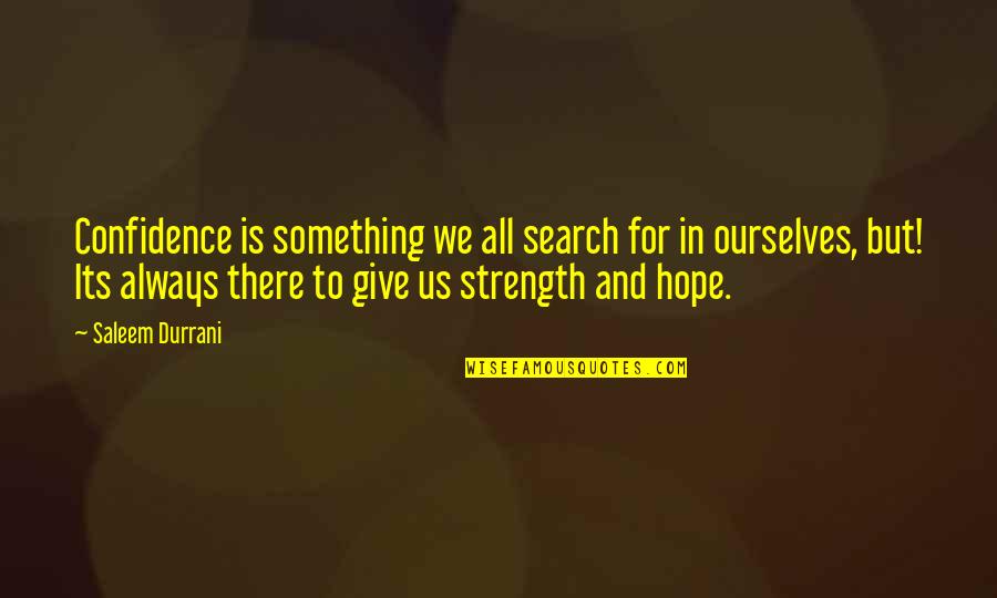 Hope Is For Quotes By Saleem Durrani: Confidence is something we all search for in
