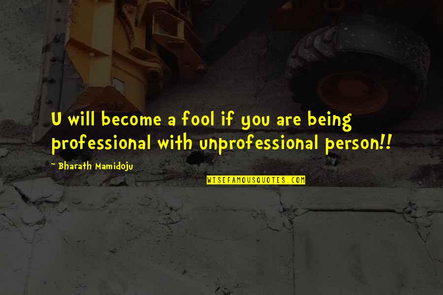 Hope Lds Quotes By Bharath Mamidoju: U will become a fool if you are