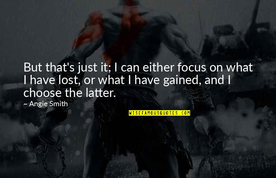 Hope Lost Quotes By Angie Smith: But that's just it; I can either focus