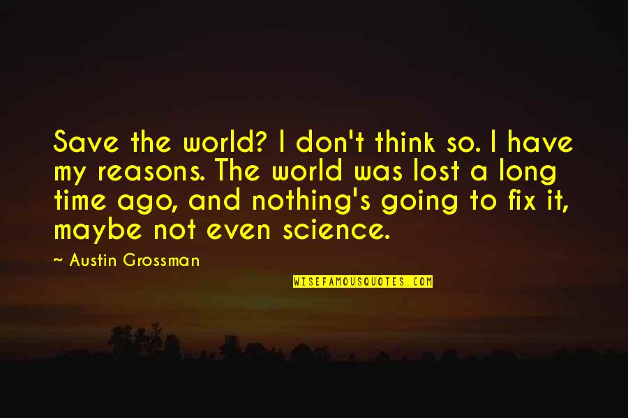 Hope Lost Quotes By Austin Grossman: Save the world? I don't think so. I