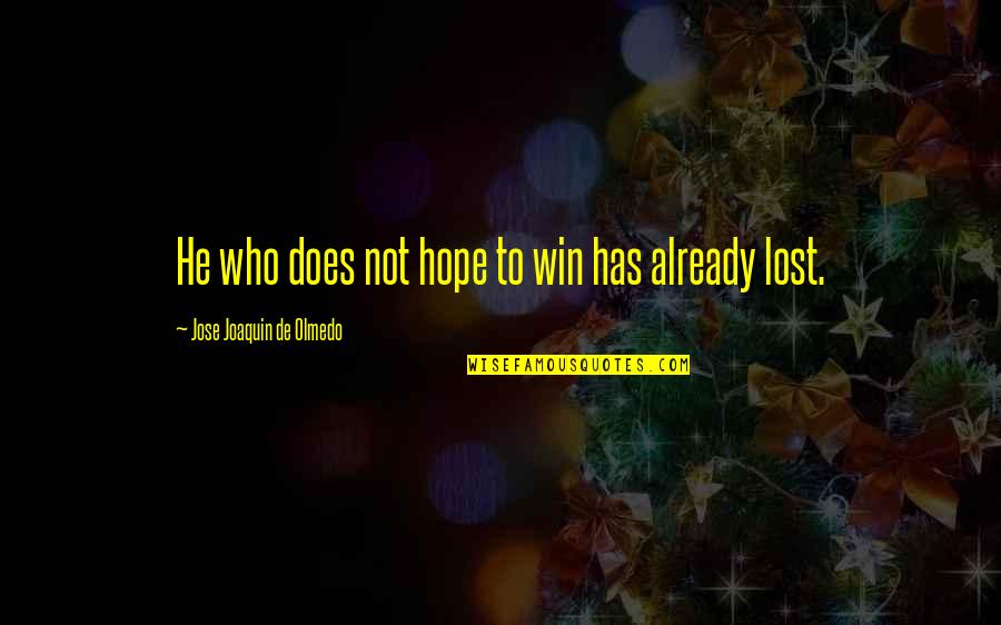 Hope Lost Quotes By Jose Joaquin De Olmedo: He who does not hope to win has