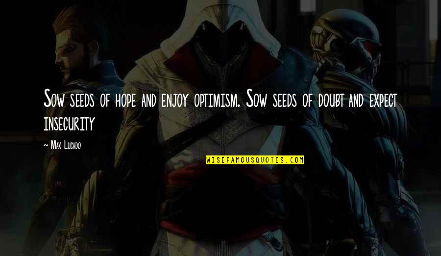 Hope Optimism Quotes By Max Lucado: Sow seeds of hope and enjoy optimism. Sow