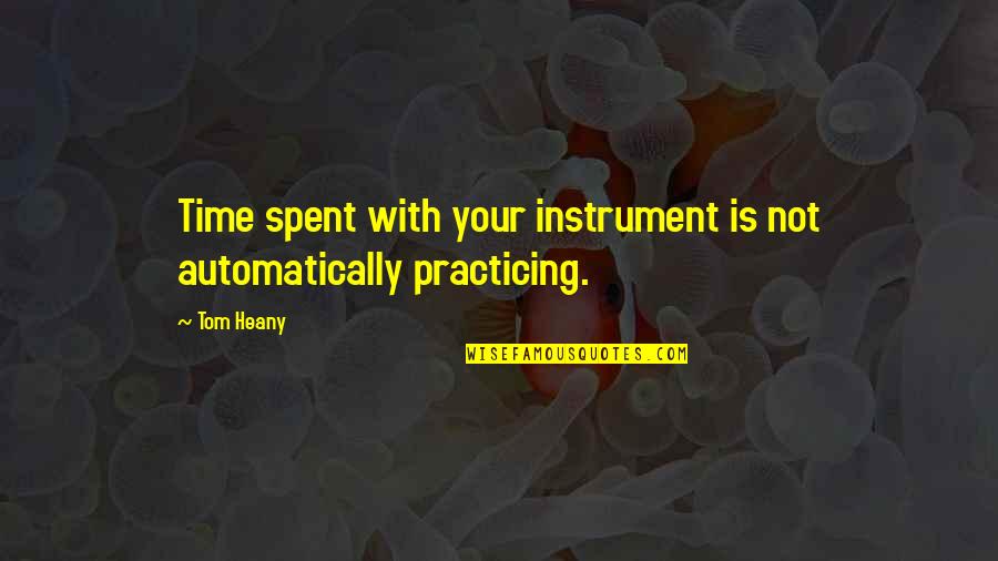 Hope Power Of Dua Quotes By Tom Heany: Time spent with your instrument is not automatically