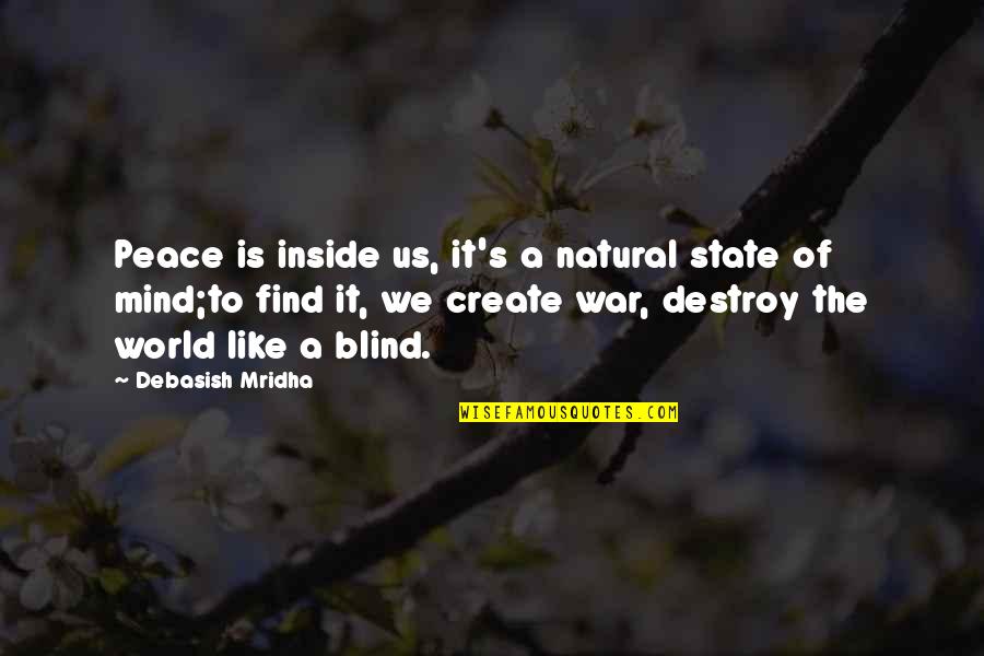 Hope To Find Love Quotes By Debasish Mridha: Peace is inside us, it's a natural state