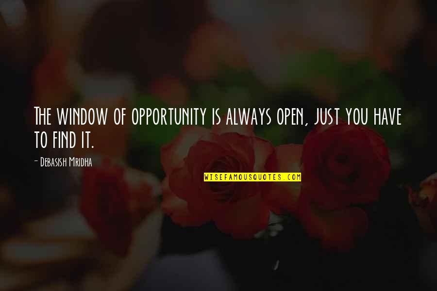 Hope To Find Love Quotes By Debasish Mridha: The window of opportunity is always open, just