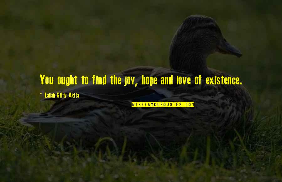 Hope To Find Love Quotes By Lailah Gifty Akita: You ought to find the joy, hope and