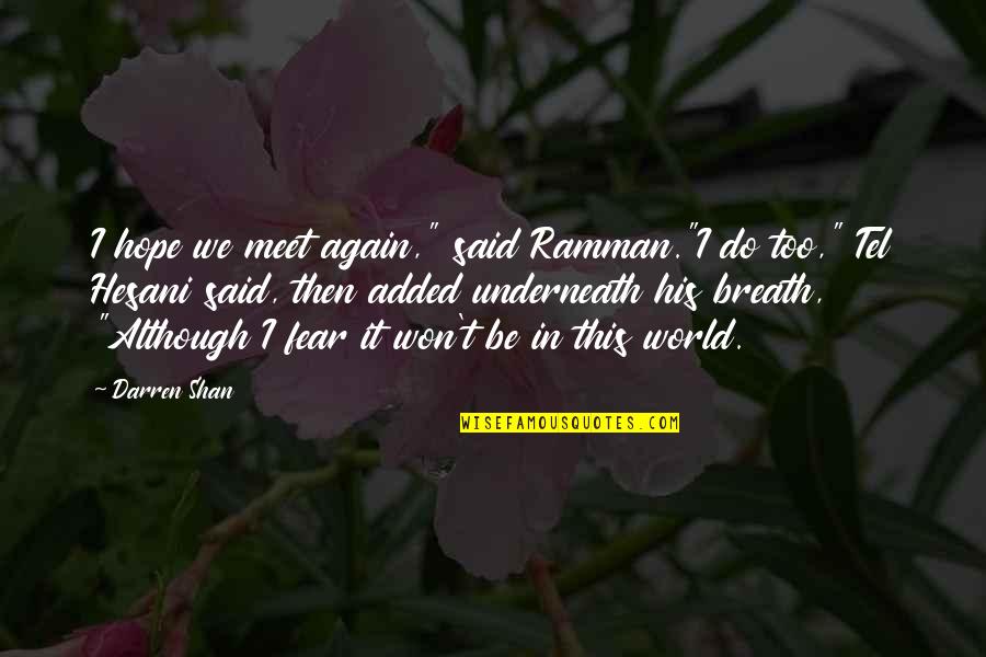 Hope We Meet Quotes By Darren Shan: I hope we meet again," said Ramman."I do