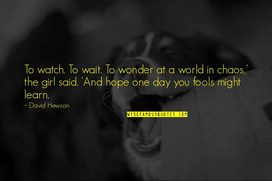 Hope You Learn Quotes By David Hewson: To watch. To wait. To wonder at a