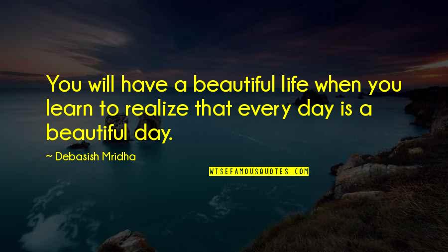 Hope You Learn Quotes By Debasish Mridha: You will have a beautiful life when you