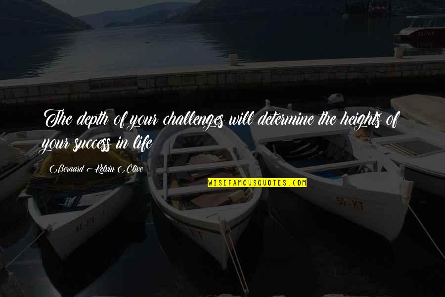 Hopeful Quotes Quotes By Bernard Kelvin Clive: The depth of your challenges will determine the