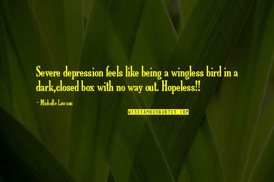 Hopeless Depression Quotes By Michelle Lawson: Severe depression feels like being a wingless bird