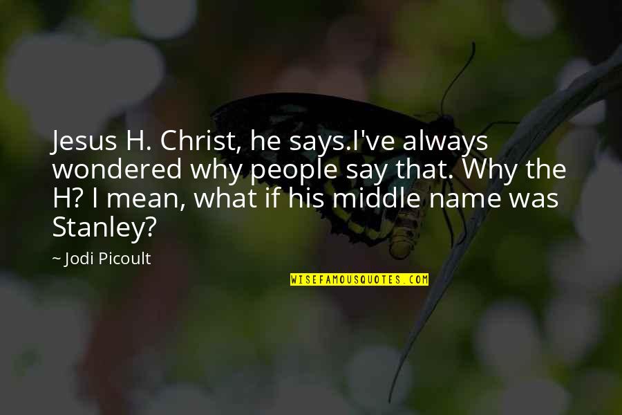 Hopeless Friendship Quotes By Jodi Picoult: Jesus H. Christ, he says.I've always wondered why