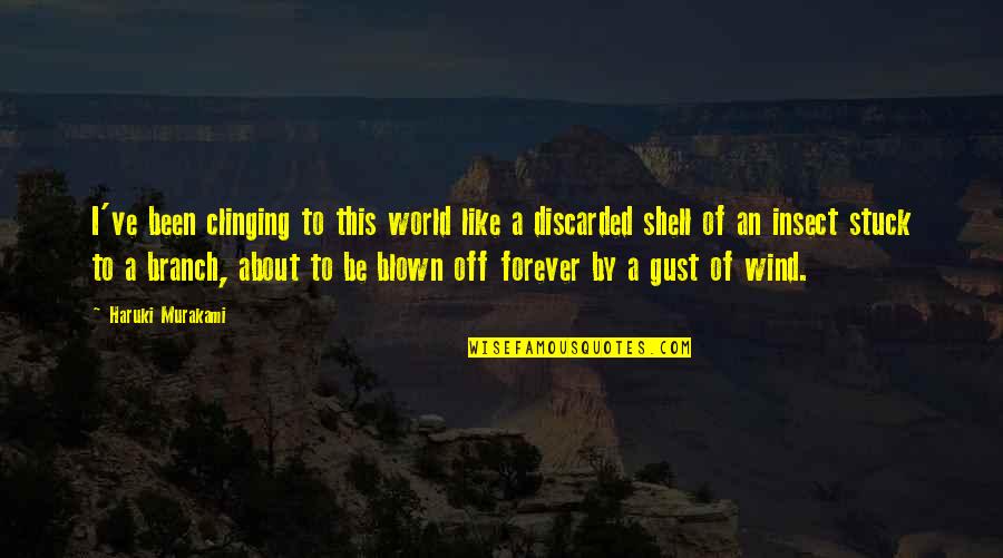 Hopelessness Of Life Quotes By Haruki Murakami: I've been clinging to this world like a