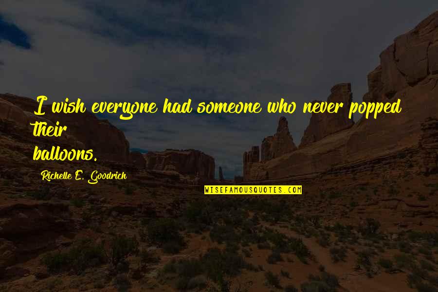 Hopes And Wishes Quotes By Richelle E. Goodrich: I wish everyone had someone who never popped