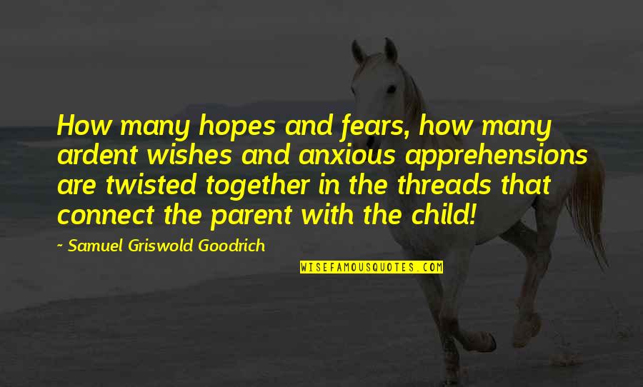 Hopes And Wishes Quotes By Samuel Griswold Goodrich: How many hopes and fears, how many ardent