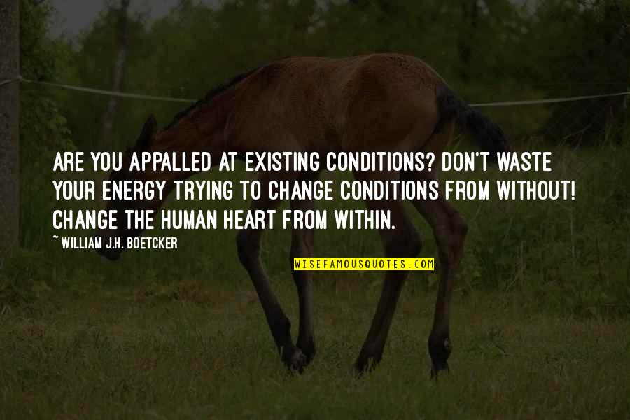 Hopes And Wishes Quotes By William J.H. Boetcker: Are you appalled at existing conditions? Don't waste