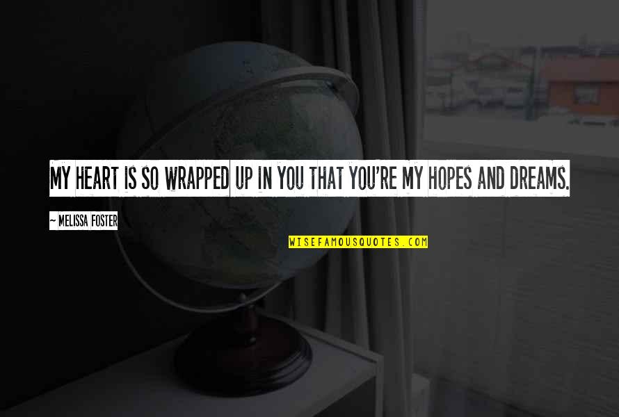 Hopes Up Quotes By Melissa Foster: My heart is so wrapped up in you