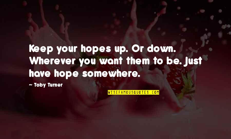 Hopes Up Quotes By Toby Turner: Keep your hopes up. Or down. Wherever you