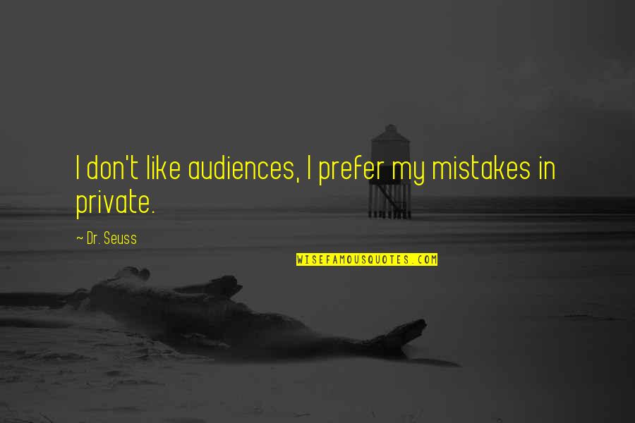 Hopi Native American Quotes By Dr. Seuss: I don't like audiences, I prefer my mistakes