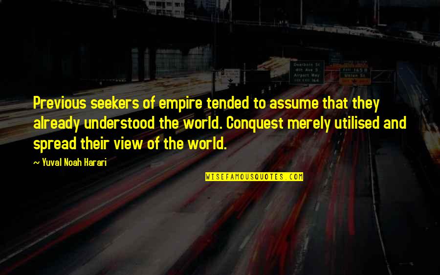 Hopi Native American Quotes By Yuval Noah Harari: Previous seekers of empire tended to assume that