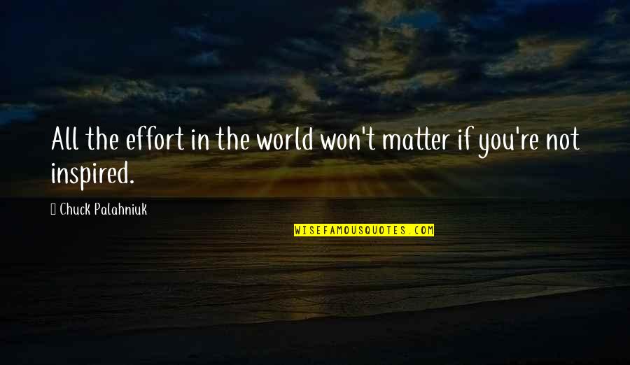 Hoping Everything Works Out Quotes By Chuck Palahniuk: All the effort in the world won't matter