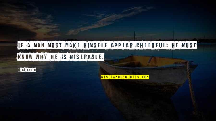 Hoping For Success Quotes By Al Smith: If a man must make himself appear cheerful;