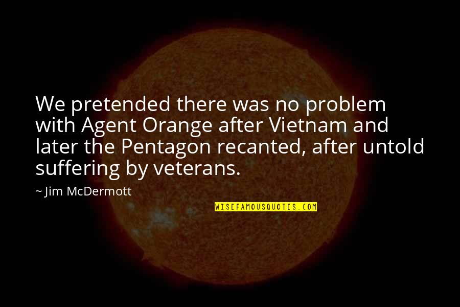 Hoping Someone Likes You Back Quotes By Jim McDermott: We pretended there was no problem with Agent