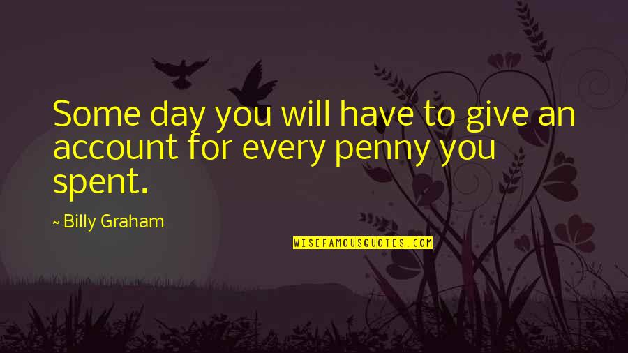 Hoping Things Will Get Better Quotes By Billy Graham: Some day you will have to give an