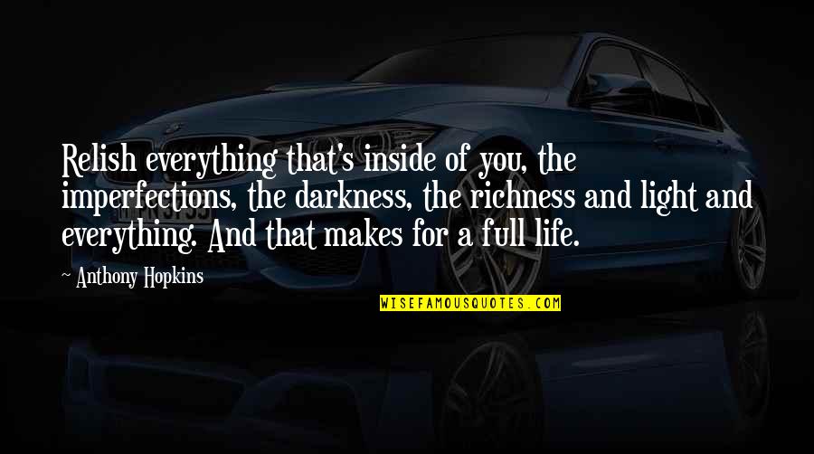 Hopkins's Quotes By Anthony Hopkins: Relish everything that's inside of you, the imperfections,