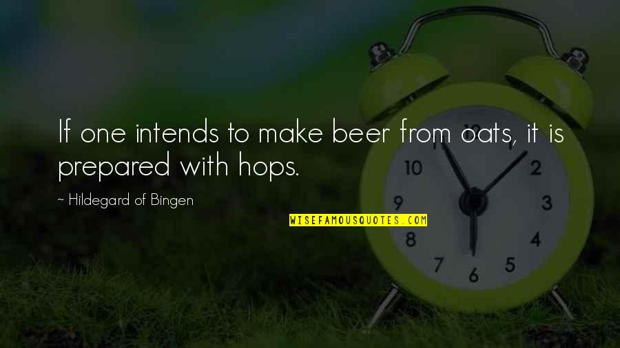 Hops Quotes By Hildegard Of Bingen: If one intends to make beer from oats,