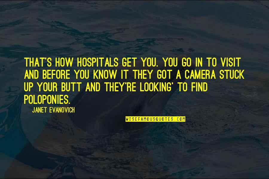 Hopsin Inspirational Quotes By Janet Evanovich: That's how hospitals get you. You go in