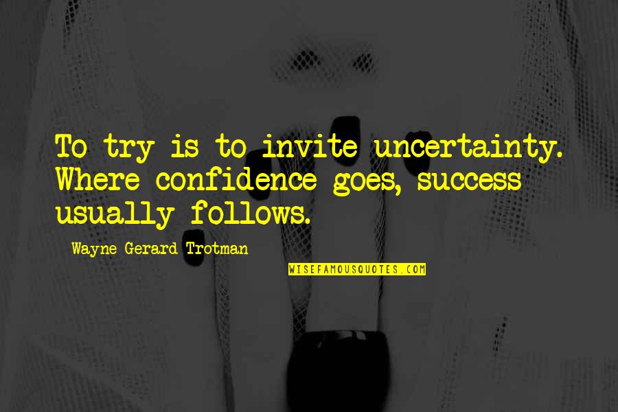 Horaces Odes Quotes By Wayne Gerard Trotman: To try is to invite uncertainty. Where confidence